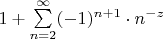 $1+\sum\limits_{n=2}^{\infty}(-1)^{n+1}\cdot n^{-z}$