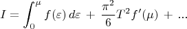 $$I=\int_0^{\mu}f(\varepsilon)\,d\varepsilon\,+\,\frac{\pi^2}{6}T^2f'(\mu)\,+\,...$$