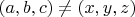 $(a, b, c) \neq (x, y, z)$