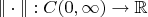 $\|\cdot\|:C(0,\infty)\to\mathbb{R}$