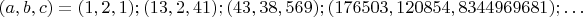 $(a,b,c)=(1,2,1);(13,2,41);(43,38,569);(176503,120854,8344969681);\ldots$