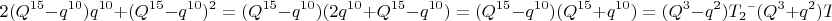 $$2 (Q^{15}-q^{10})q^{10}+(Q^{15}-q^{10})^2=(Q^{15}-q^{10})(2q^ {10}+Q^{15}-q^{10})=
(Q^{15}-q^{10})(Q^{15}+q^{10})=(Q^3-q^2)T_2&times;(Q^3+q^2)T_3$$