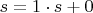 $s=1\cdot s +0$