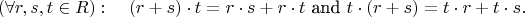 $$
(\forall r,s,t\in R):\quad (r+s)\cdot t=r\cdot s+r\cdot t\text{ and }t\cdot (r+s)=t\cdot r + t\cdot s.
$$