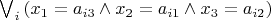 $\bigvee_i\left(x_1=a_{i{3}}\wedge x_2=a_{i{1}}\wedge x_3=a_{i{2}}\right)$