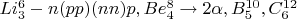 $Li_3^6 -n(pp)(nn)p, Be_4^8 \to 2\alpha, B_5^{10}, C_6^{12}$