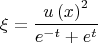 $$\xi  = \frac{{u\left( x \right)^2 }}{{e^{ - t}  + e^t }}$$