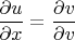 $\dfrac{\partial u}{\partial x} = \dfrac{\partial v}{\partial v}$