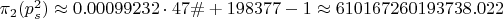 $\pi_2(p_s^2) \approx 0.00099232 \cdot 47\# +198377-1 \approx 610167260193738.022$