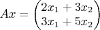 $Ax=\begin{pmatrix}
2x_1 +3x_2 \\
3x_1+5x_2
\end{pmatrix}$