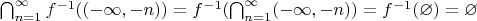 $\bigcap_{n=1}^{\infty}f^{-1}((-\infty,-n))=f^{-1}(\bigcap_{n=1}^{\infty}(-\infty, -n)) =f^{-1}(\varnothing) =\varnothing$