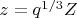 $z=q^{1/3}Z$