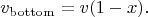 $$ v_{\rm bottom}=v(1-x).$$