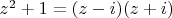 $z^2+1=(z-i)(z+i)$