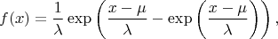 $$f(x)=\frac1\lambda \exp\left(\frac{x-\mu}{\lambda}  - \exp\left(\frac{x-\mu}{\lambda} \right)\right),$$