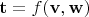 $\mathbf t = f(\mathbf{v, w})$