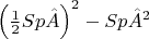 $\left( {\frac{1}{2}Sp\hat A} \right)^2  - Sp\hat A^2 $