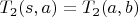 $T_2(s,a)=T_2(a,b)$