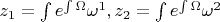 $z_1=\int e^{\int\Omega}\omega^1, z_2=\int e^{\int\Omega}\omega^2$