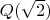 $Q(\sqrt{2})$