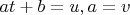 $at+b=u, a=v$