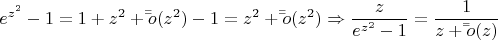 \[
e^{z^2 }  - 1 = 1 + z^2  + \bar \bar o(z^2 ) - 1 = z^2  + \bar \bar o(z^2 ) \Rightarrow \frac{z}{{e^{z^2 }  - 1}} = \frac{1}{{z + \bar \bar o(z)}}
\]