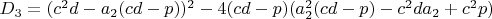 $D_3=(c^2d-a_2(cd-p))^2-4(cd-p)(a_2^2(cd-p)-c^2da_2+c^2p)$