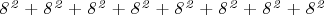 $\mathit{8^2 + 8^2 + 8^2 + 8^2 + 8^2 + 8^2 + 8^2 + 8^2}$