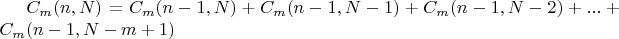 $C_m(n,N)=C_m(n-1,N)+C_m(n-1,N-1)+C_m(n-1,N-2)+...+C_m(n-1,N-m+1)$ $C_m(n,N)=C_m(n-1,N)+C_m(n-1,N-1)+C_m(n-1,N-2)+...+C_m(n-1,N-m+1)$