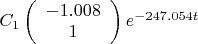 $C_1
\left( \begin{array}{cc} -1.008  \\ 
1 \end{array} \right) e^{-247.054t}$