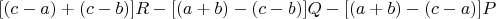 $[(c-a)+(c-b)]R-[(a+b)-(c-b)]Q-[(a+b)-(c-a)]P$