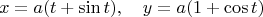 $$x = a(t + \sin t),\quad y = a(1 + \cos t)$$