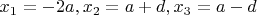 $x_1=-2a, x_2=a+d, x_3=a-d$