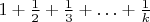 ${1}+\frac{1}{2}+\frac{1}{3}+\ldots+\frac{1}{k}$
