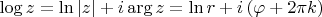 $\log z = \ln |z| + i \arg z = \ln r + i\left(\varphi +2\pi k\right)$