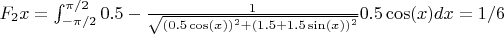 $F_2x = \int_{-\pi/2}^{\pi/2} 0.5-\frac{1}{\sqrt{(0.5\cos(x))^2+(1.5+1.5\sin(x))^2}}0.5\cos(x) dx = 1/6$