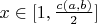 $x \in [1, \frac{c(a,b)}{2}]$
