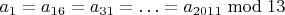 $a_1=a_{16}=a_{31}=\ldots=a_{2011}\bmod13$