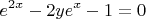$$e^{2x} - 2ye^x - 1 = 0$$ $$e^{2x} - 2ye^x - 1 = 0$$