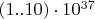 $(1..10) \cdot 10^{37}$