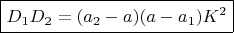 $\boxed{D_1D_2=(a_2-a)(a-a_1)K^2}$