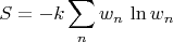 $$S=-k\sum\limits_n w_n\, \ln w_n$$
