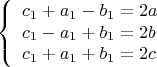 $$\left\{\begin{array}{lcl}
c_1 + a_1 - b_1 = 2a \\
c_1 - a_1 + b_1 = 2b \\
c_1 + a_1 + b_1 = 2c \\
\end{array}\right.$$