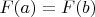 $F(a)=F(b)$