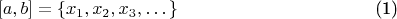 $$\begin{equation}[a,b]=\{x_1, x_2, x_3, \dots\}\end{equation}$$