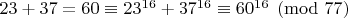 $23+37=60\equiv 23^{16}+37^{16}\equiv 60^{16}\pmod {77}$