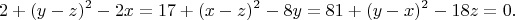 $$2+(y-z)^2-2x=17+(x-z)^2-8y=81+(y-x)^2-18z=0.$$