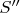 $S^{\prime\prime}$
