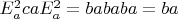 $E_{a}^2caE_{a}^2=bababa=ba$