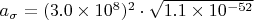 $\[
a_\sigma = (3.0\times 10^8)^2 \cdot \sqrt{1.1\times 10^{-52}}
\]$